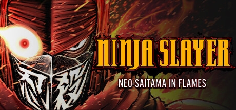 NINJA SLAYER NEO-SAITAMA IN FLAMES(ニンジャスレイヤー ネオサイタマ炎上)