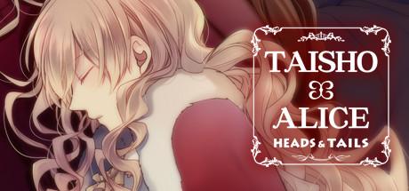 TAISHO x ALICE: HEADS &amp; TAILS